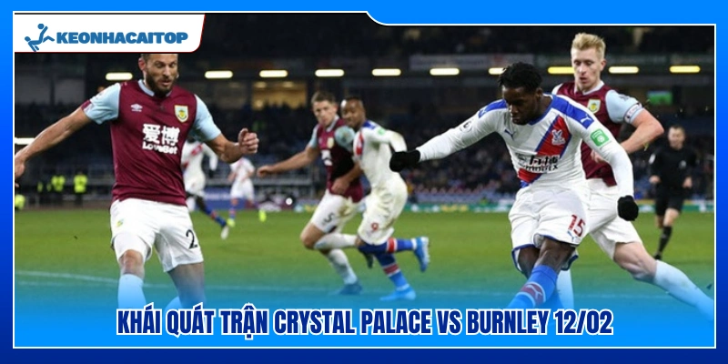 Sơ lược cuộc đấu Crystal Palace vs Burnley 12/02