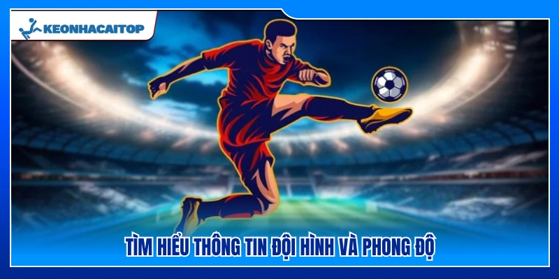 Theo dõi thông tin đội hình và phong độ