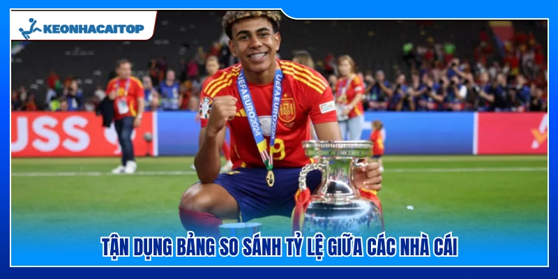 Sử dụng bảng so sánh tỷ lệ giữa các nhà cái